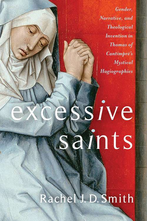 Book cover of Excessive Saints: Gender, Narrative, and Theological Invention in Thomas of Cantimpré’s Mystical Hagiographies (Gender, Theory, and Religion)