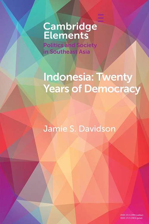 Indonesia: Twenty Years of Democracy (Elements in Politics and Society in Southeast Asia)