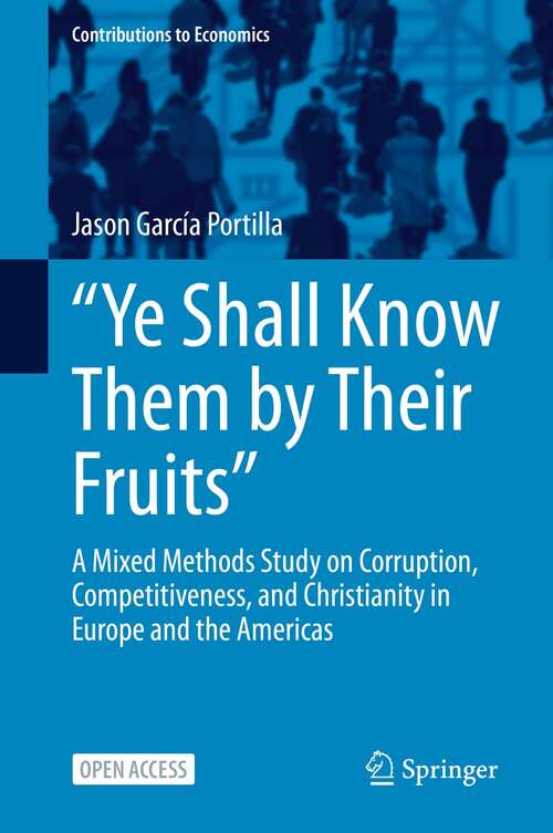 Book cover of “Ye Shall Know Them by Their Fruits”: A Mixed Methods Study on Corruption, Competitiveness, and Christianity in Europe and the Americas (1st ed. 2022) (Contributions to Economics)
