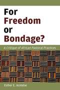 For Freedom or Bondage?: A Critique of African Pastoral Practices