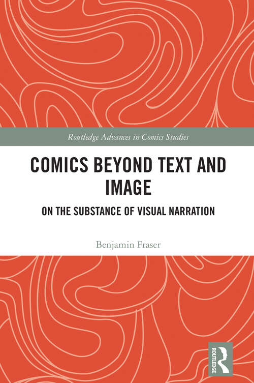 Book cover of Comics Beyond Text and Image: On the Substance of Visual Narration (1) (Routledge Advances in Comics Studies)