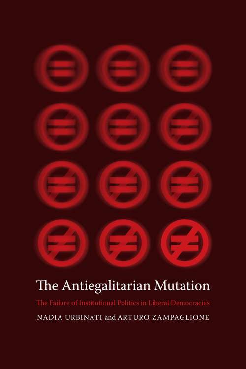 The Antiegalitarian Mutation: The Failure of Institutional Politics in Liberal Democracies