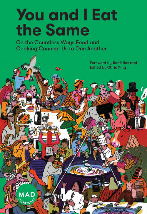 Book cover of You and I Eat the Same: On the Countless Ways Food and Cooking Connect Us to One Another (MAD Dispatches, Volume 1) (Dispatches)