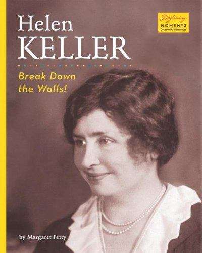 Book cover of Helen Keller: Break Down the Walls (Defining moments Overcoming challenges)
