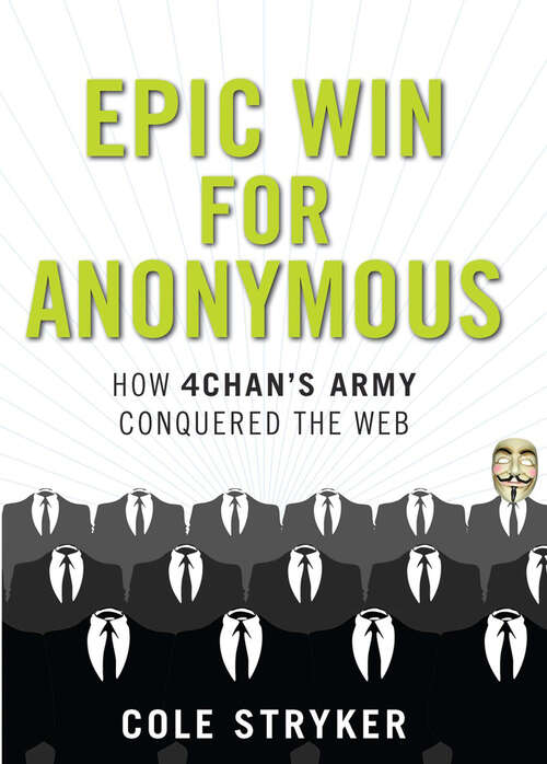 Book cover of Epic Win For Anonymous: How 4chan's Army Conquered the Web