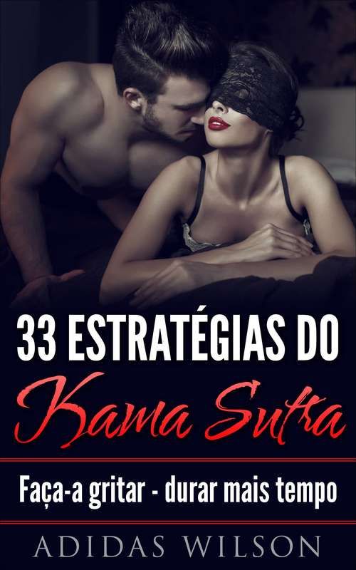 Book cover of 33 Estratégias do Kama Sutra: Faça-a gritar - durar mais tempo