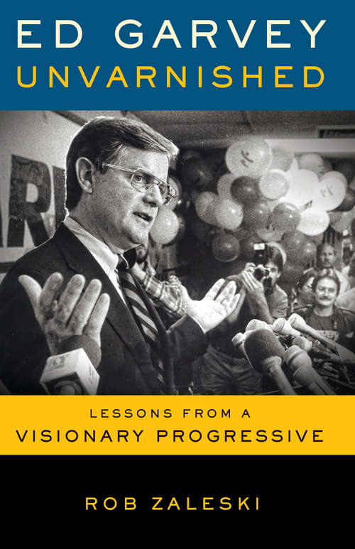 Book cover of Ed Garvey Unvarnished: Lessons from a Visionary Progressive