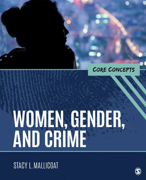 Women, Gender, and Crime: Core Concepts (Sage Text/Reader Series In Criminology And Criminal Justice Ser.)