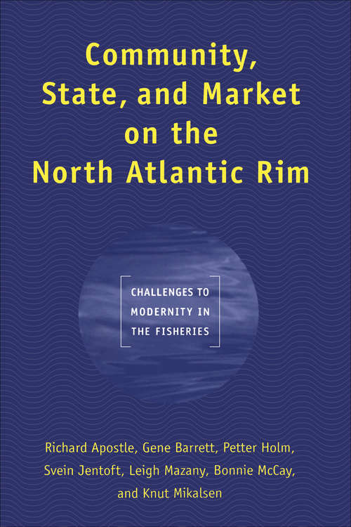 Community, State, and Market on the North Atlantic Rim: Challenges to Modernity in the Fisheries