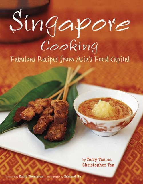 Singapore Cooking: Fabulous Recipes from Asia's Food Capital