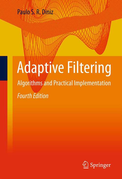 Adaptive Filtering: Algorithms and Practical Implementation (The\springer International Series In Engineering And Computer Science Ser. #694)