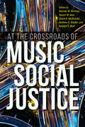 At the Crossroads of Music and Social Justice (Activist Encounters in Folklore and Ethnomusicology)