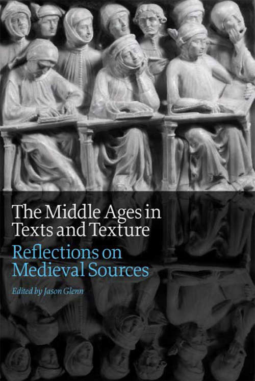 Book cover of The Middle Ages in Texts and Texture: Reflections On Medieval Sources