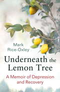 Underneath the Lemon Tree: A Memoir of Depression and Recovery