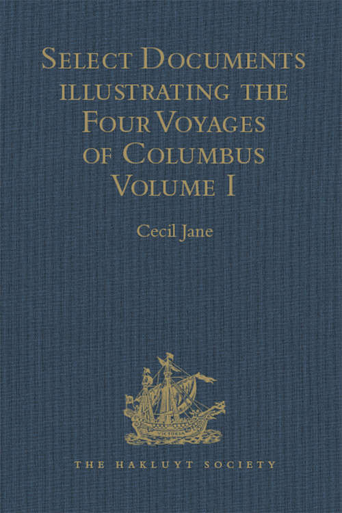 Select Documents illustrating the Four Voyages of Columbus: Including those contained in R. H. Major's Select Letters of Christopher Columbus. Volumes I-II