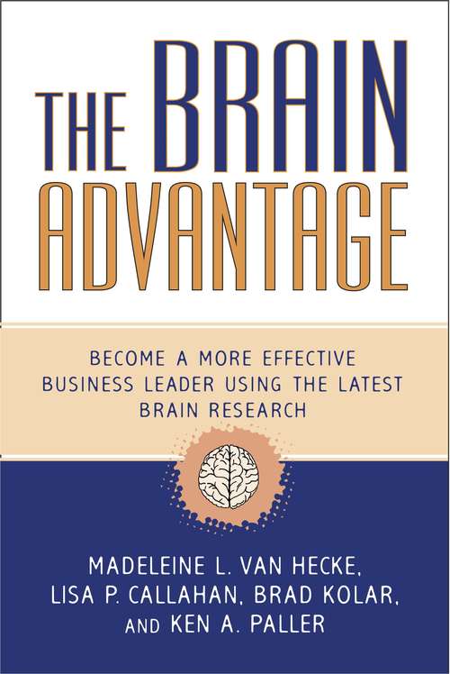 The Brain Advantage: Become a More Effective Leader Using the Latest Brain Research