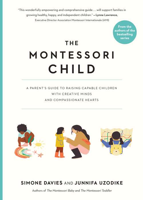 Book cover of The Montessori Child: A Parent's Guide to Raising Capable Children with Creative Minds and Compassionate Hearts (The Parents' Guide to Montessori #3)