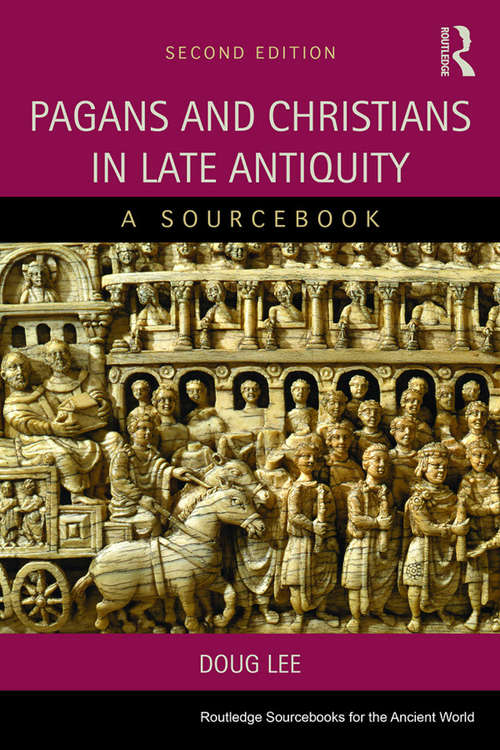 Pagans and Christians in Late Antiquity: A Sourcebook (Routledge Sourcebooks for the Ancient World)
