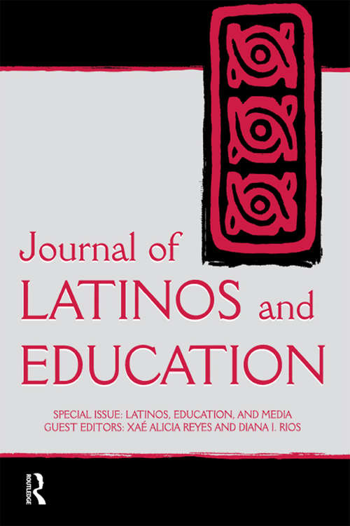 Latinos, Education, and Media: A Special Issue of the journal of Latinos and Education
