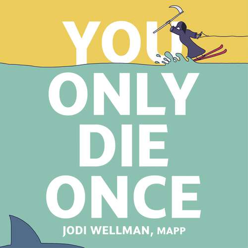 Book cover of You Only Die Once: How To Make It To The End With No Regrets