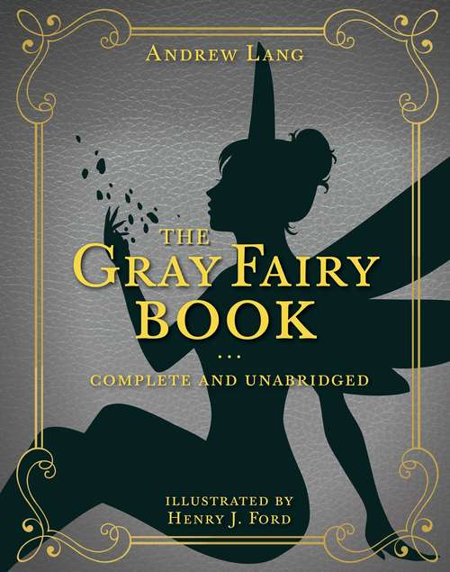Book cover of The Gray Fairy Book: Complete and Unabridged (Andrew Lang Fairy Book Series #6)