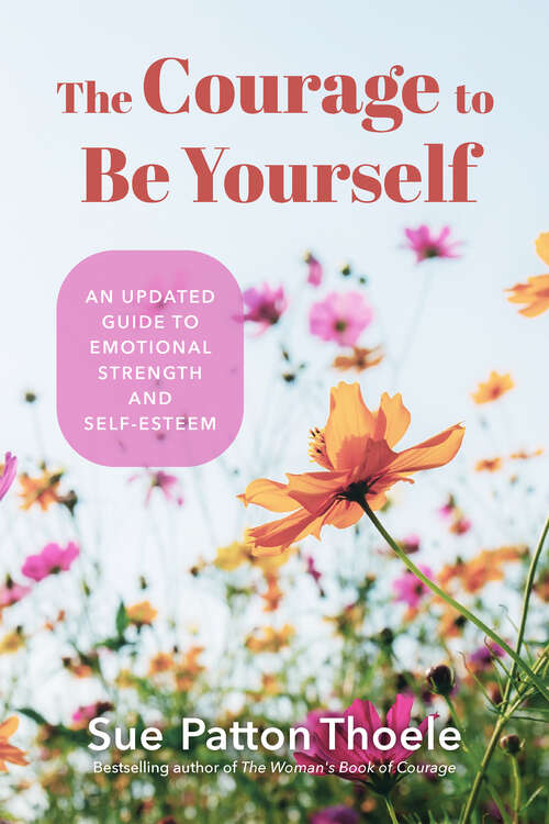 Book cover of The Courage to Be Yourself: An Updated Guide to Emotional Strength and Self-Esteem