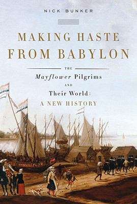 Book cover of Making Haste from Babylon: The Mayflower Pilgrims and Their World - A New History