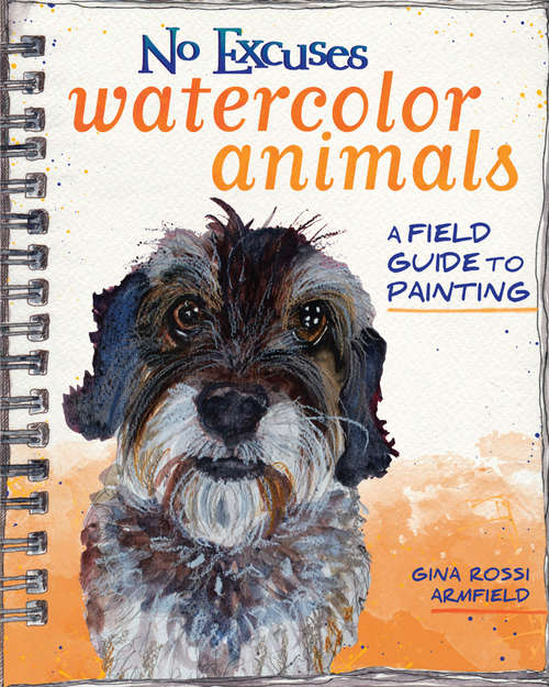 Book cover of No Excuses Watercolor Animals: A Field Guide to Painting