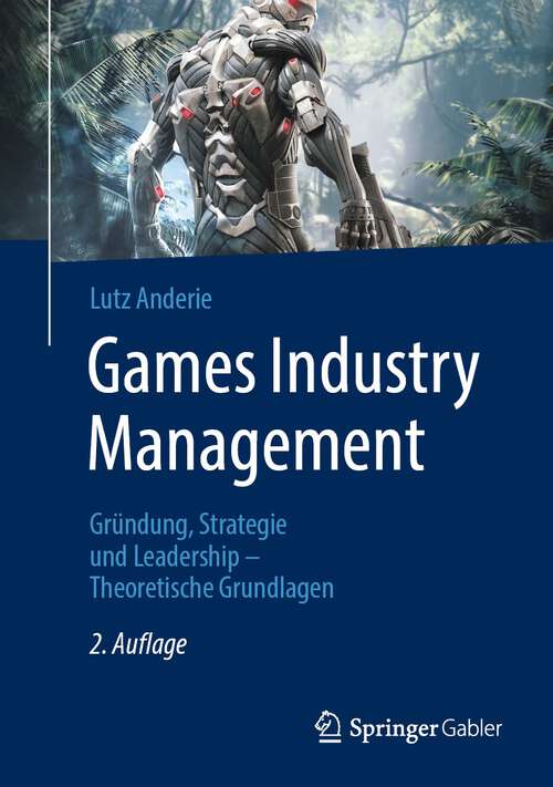 Book cover of Games Industry Management: Gründung, Strategie und Leadership – Theoretische Grundlagen (2. Aufl. 2023)