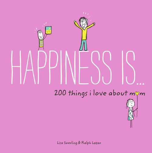 Book cover of Happiness Is . . . 200 Things I Love About Mom: Real People, Real Stories, and the Power of Transformation