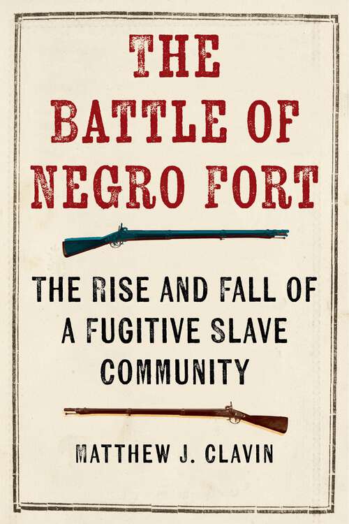 Book cover of The Battle of Negro Fort: The Rise and Fall of a Fugitive Slave Community