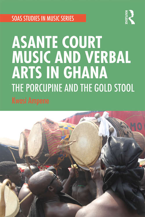 Book cover of Asante Court Music and Verbal Arts in Ghana: The Porcupine and the Gold Stool (SOAS Studies in Music)