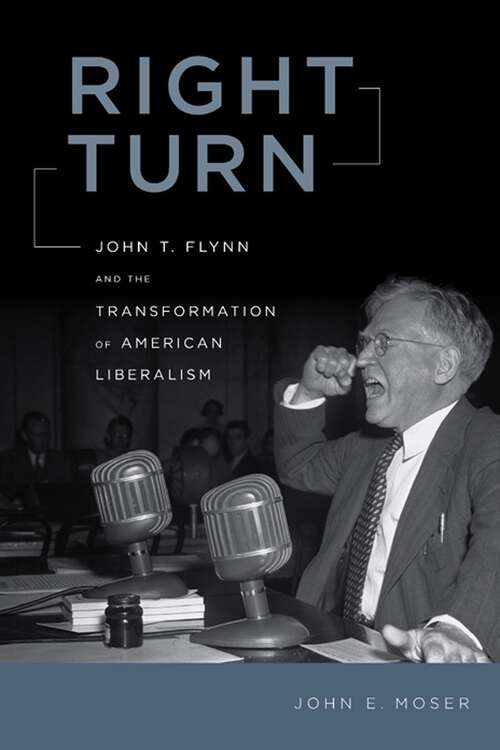 Book cover of Right Turn: John T. Flynn and the Transformation of American Liberalism