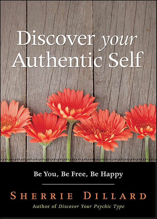 Book cover of Discover Your Authentic Self: Be You, Be Free, Be Happy