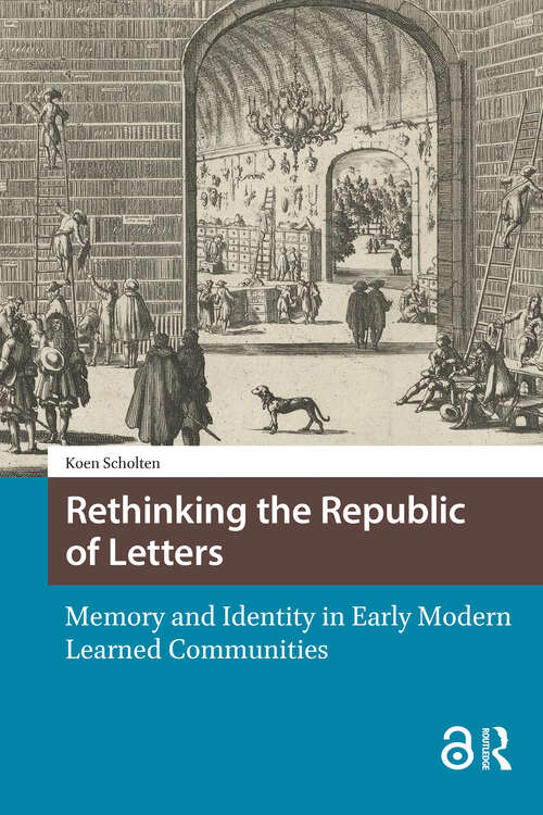 Book cover of Rethinking the Republic of Letters: Memory and Identity in Early Modern Learned Communities (1) (Knowledge Communities)
