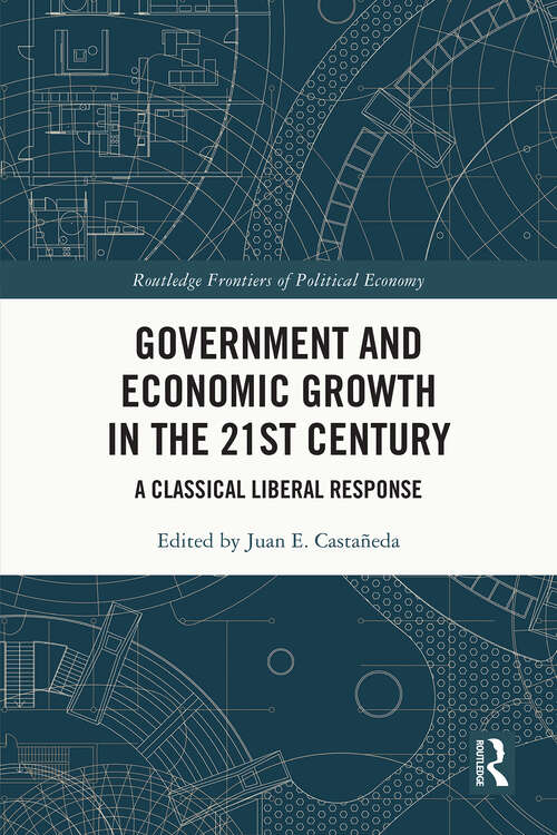 Book cover of Government and Economic Growth in the 21st Century: A Classical Liberal Response (Routledge Frontiers of Political Economy)