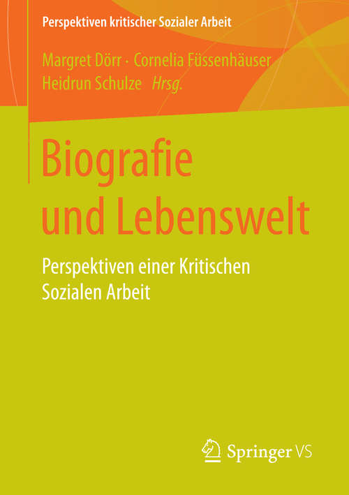 Book cover of Biografie und Lebenswelt: Perspektiven einer Kritischen Sozialen Arbeit (Perspektiven kritischer Sozialer Arbeit #20)