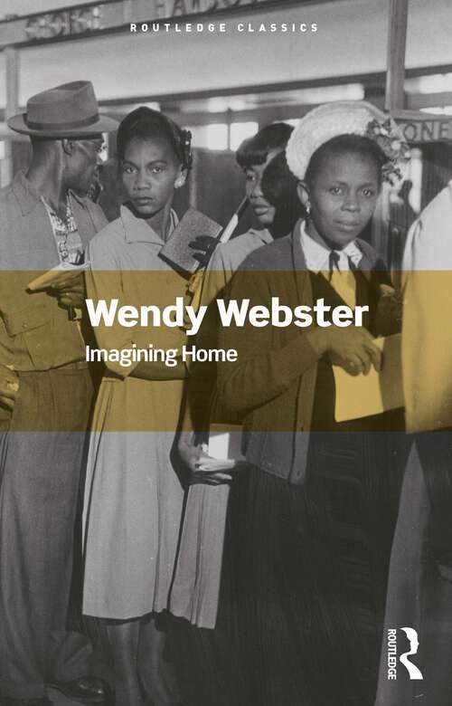 Book cover of Imagining Home: Gender, Race and National Identity, 1945-1964 (1) (Routledge Classics)