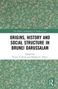 Origins, History and Social Structure in Brunei Darussalam (The Modern Anthropology of Southeast Asia)