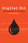 Digital Oil: Machineries of Knowing (Infrastructures)