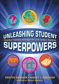 Unleashing Student Superpowers: Practical Teaching Strategies for 21st Century Students
