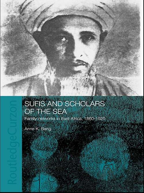 Sufis and Scholars of the Sea: Family Networks in East Africa, 1860-1925 (Routledge Indian Ocean Series)