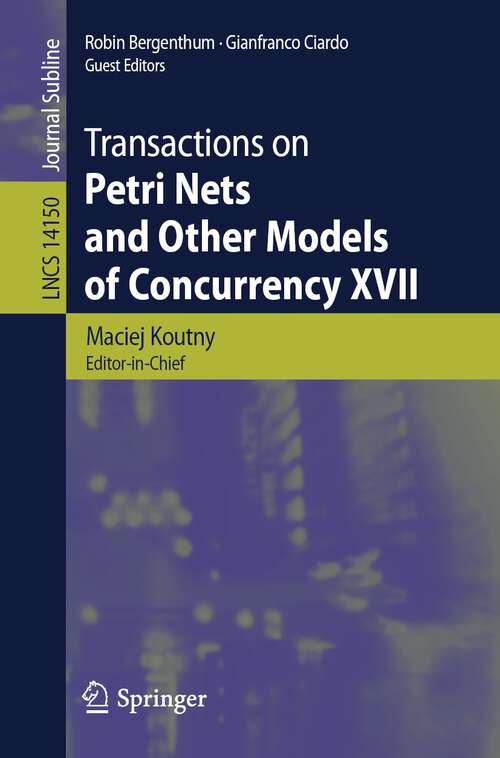 Book cover of Transactions on Petri Nets and Other Models of Concurrency XVII (1st ed. 2024) (Lecture Notes in Computer Science #14150)