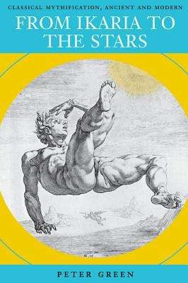 Book cover of From Ikaria to the Stars: Classical Mythification, Ancient and Modern