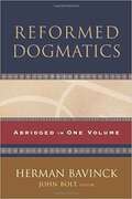 Reformed Dogmatics: Abridged in One Volume