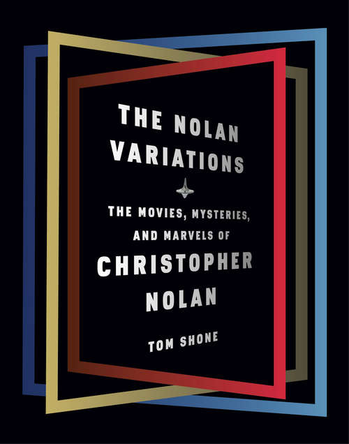The Nolan Variations: The Movies, Mysteries, and Marvels of Christopher Nolan