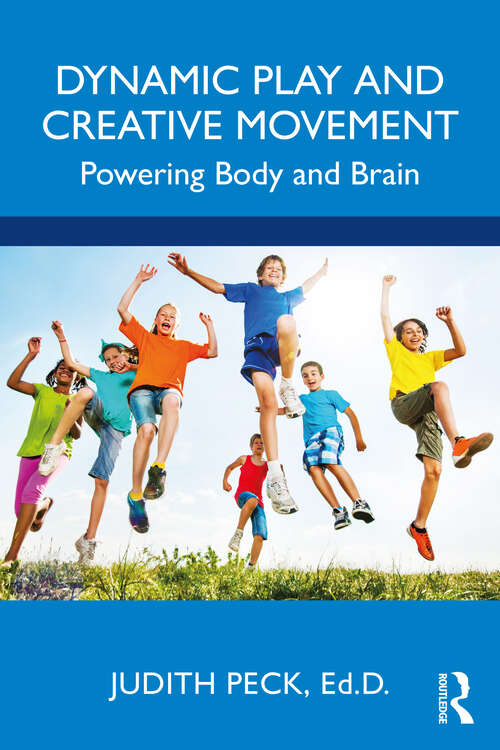 Book cover of Dynamic Play and Creative Movement: Powering Body and Brain