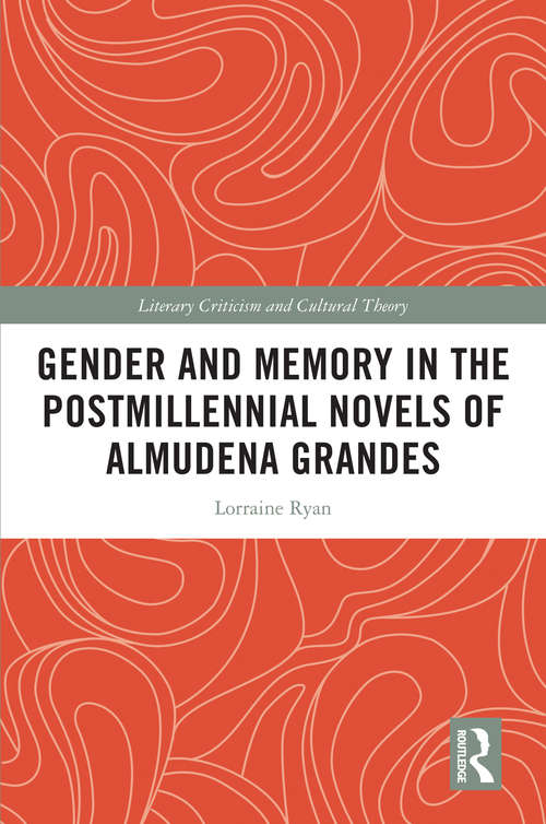 Book cover of Gender and Memory in the Postmillennial Novels of Almudena Grandes (Literary Criticism and Cultural Theory)