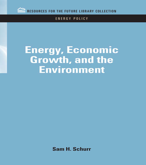 Energy, Economic Growth, and the Environment (RFF Energy Policy Set)