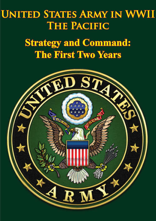 Book cover of United States Army in WWII - the Pacific - Strategy and Command: the First Two Years: [Illustrated Edition]